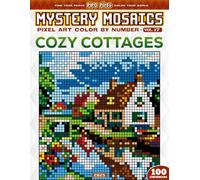 Cozy Cottages - Mystery Mosaic Color by Number - Vol. 17: 100 Designs in Pixel Art - Peaceful Little Homes Tucked In Scenic Corners (Pixel Art Color by Number)