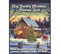 Cozy Country Christmas Coloring Book: Rustic Farmhouses, Snowy Barns, and Festive Holiday Scenes for Adults
