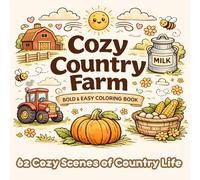 Cozy Country Farm: A Bold and Easy Coloring Book with 62 Simple Large Print Designs of Animals, Rustic Barns, and Relaxing Landscapes for Adults, Seniors and Kids