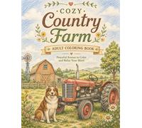 Cozy Country Farm: Adult Coloring Book with 50 Relaxing Farm Scenes to Color and Unwind