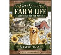 Cozy Country Farm Life Coloring Book for Adults: Relaxing, Stress Relief & Beautiful Farm Scenes with Cute Animals, Peaceful Landscapes & Warm Rustic Moments