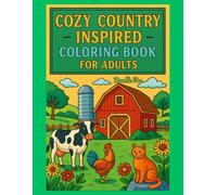 Cozy Country Inspired Coloring Book for Adults: Charming Farm Life Scenes with Barns, Animals & Rustic Countryside Designs to Relieve Stress and Unwind