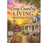 Cozy Country Living Coloring Book.: Bold & Easy Country Scenes Featuring Cozy Cottages, Farmhouses, Rustic Barns, Gardens, Wildlife, Peaceful ... (Hope Haven Cozy Coloring Collection Series)