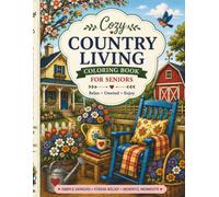 Cozy Country Living Coloring Book for Seniors: Large Print Bold and Easy Designs Featuring Peaceful Farmhouses, Cozy Porches, Country Gardens and Simple Rural Life