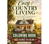 Cozy Countryside Living: Relaxing Farmhouse & Garden Scenes for Stress Relief (Cozy Haven Press Coloring Books)