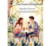 Cozy Couple Coloring Book: Together Forever: 50 Cute & Comfy Couple Moments Filled with Everyday Adventures, Funny Memories, Relaxing Dates, and Sweet Together Time