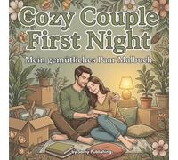 Cozy Couple First Night - Mein gemütliches Paar Malbuch: 40 detailreiche Ausmalbilder mit einem Paar in ihrer ersten gemeinsamen Nacht im neuen ... Momente (Die Cozy Couple Kollektion)