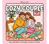 Cozy Couple Moments - A Cute & Romantic Coloring Book for Adults & Teens: Bold & Easy Coloring Pages with Sweet Couple Scenes of Love, Home Life, ... Couple Life for Relaxation & Stress Relief