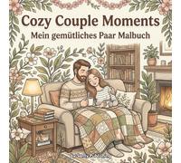 Cozy Couple Moments - Mein gemütliches Paar Malbuch: 40 detailreiche Ausmalbilder mit romantischen und gemütlichen Alltagsszenen für Paare zum Entspannen und Abschalten (Die Cozy Couple Kollektion)