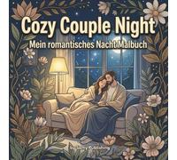 Cozy Couple Night - Mein romantisches Nacht Malbuch: 40 detailreiche Ausmalbilder mit Paaren in ruhigen, romantischen Abend- und Nachtszenen zum ... und Erwachsene (Die Cozy Couple Kollektion)