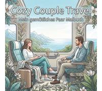 Cozy Couple Travel - Mein gemütliches Paar Malbuch: 40 detailreiche Ausmalbilder mit einem Paar auf entspannten Reisen und gemütlichen Urlaubsmomenten (Die Cozy Couple Kollektion)