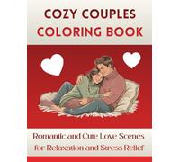 Cozy Couples Coloring Book: Romantic and Cute Love Scenes for Relaxation and Stress Relief