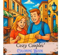 Cozy Couples' Coloring Book: Romantic Coloring Pages for Adults Featuring Cute Date Scenes, Relaxing Moments, and Fun Couple Adventures
