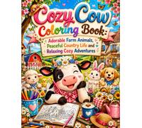 Cozy Cow Coloring Book: Adorable Farm Animals, Peaceful Country Life and Relaxing Cozy Adventures