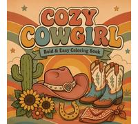 Cozy Cowgirl: A Bold & Easy Coloring Book | 40 Charming Western Designs to Color - Cowgirl Boots, Hats, Cacti, Saddles, Wagons & More | Large 8.5 x ... for Teens and Adults (The Cozy Collection)