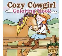 Cozy Cowgirl Coloring Book: Adorable Western Ranch Scenes - Horses, Wildflowers & Country Moments | Bold and Easy Coloring Pages for Adults and Teens