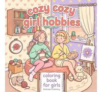 Cozy Cozy Girl Hobbies: A teen and Adult Coloring Book for Cozy - Cozy Cute Girl, Cute & Comfy Coloring Pages of Cute & Cozy Moments of girls enjoying ... for stress relief and screen-free escape