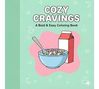 Cozy Cravings: A Bold & Easy Coloring Book: Simple and Delicious Food Illustrations for Relaxation, Stress Relief, and Mindfulness