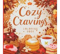 Cozy Cravings Coloring Book: Comfort Food Illustrations for Relaxation, Calm Moments, and Creative Joy