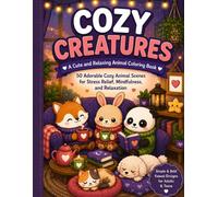 Cozy Creatures: A Cute and Relaxing Animal Coloring Book: 50 Adorable Cozy Animal Scenes for Stress Relief, Mindfulness, and Relaxation - Simple & Bold Kawaii Designs for Adults & Teens