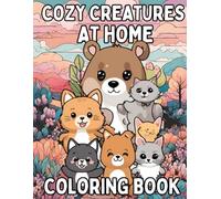 Cozy Creatures At Home: Coloring Book for Adults, Teens and Kids: Fun and Cute Coloring Pages with Animals for Ages 4-8