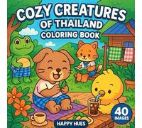 Cozy Creatures of Thailand: A Cute and Relaxing Coloring Book Featuring 40 Scenes of Everyday Thai Life with Adorable Animals