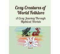 Cozy Creatures of World Folklore: Relaxing Fantasy Animal Colouring Pages for Stress Relief