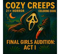 Cozy Creeps: 21+ Horror Coloring Book: Final Girls Audition: Act I