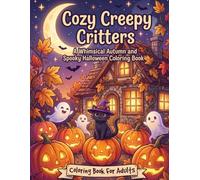 Cozy Creepy Critters: A Whimsical Autumn and Spooky Halloween Coloring Book for Adults