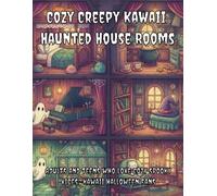 Cozy Creepy Kawaii: Haunted House Rooms: Adults and teens who love cozy spooky vibes-kawaii Halloween fans