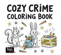 Cozy Crime Coloring Book - Cute & Comfy Crime Scenes for Adults: 50 Hand-Drawn Hygge-Style Whodunits for Stress Relief, Humor & Relaxation - Perfect ... Who Love Dark Comedy (Not for Kids!)