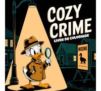 Cozy Crime Livre de Coloriage: 50 Scènes Mystérieuses et Légères avec des Suspects Mignons, des Crimes Insolites et un Chaos Douillet - Parfait pour Adultes et Ados