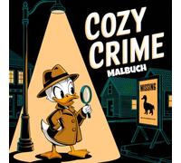 Cozy Crime Malbuch: 50 Humorvolle Krimiszenen mit niedlichen Verdächtigen, skurrilen Verbrechen und gemütlichem Chaos - perfekt für Erwachsene und Jugendliche