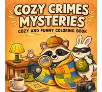 Cozy Crime Mysteries: Cute Coloring Book for Adults: Relaxing Cozy Scenes, Funny Animal Characters with Easy & Simple Designs for Relaxation (Silly Crimes Coloring book)