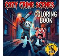 Cozy Crime Scenes Coloring Book: A Parodic Animal-Themed Coloring Book Featuring 50 Illustrated Scenes (Cozy Crime Scenes Collection)