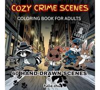 Cozy Crime Scenes: Coloring Book for Adults _ 40 Hand-Drawn Crime Scenes and Murder Mysteries to Color