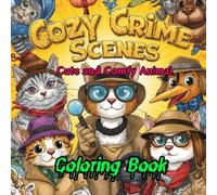Cozy Crime Scenes: Cute and Comfy Animal Coloring Book for Adults ,Hygge vibes Scenes to Color for Stress Relief 50 Whimsical Designs