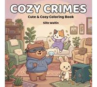 Cozy Crimes: Cute & Cozy Animal Coloring Book - Adorable Creatures to Color for Relaxation, Fun & Creativity: Playful, Whimsical, and Charming Animals ... and Joyful Moments (The Cozy World Series)