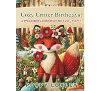 Cozy Critter Birthdays: A Woodland Celebration for Every Month (The Cozy Critter Chronicles)
