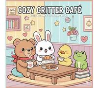 Cozy Critter Café Coloring Book: Cute and Relaxing Animal Café Scenes for Stress Relief, Mindfulness, and Creative Fun