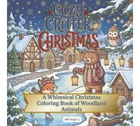 Cozy Critter Christmas: A Whimsical Christmas Coloring Book of Woodland Animals