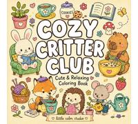 Cozy Critter Club: Cute & Relaxing Animal Coloring Book for Adults and Teens | Cozy Hobbies, Sweet Treats, Friendship Scenes, Stress Relief and Easy Bold Designs