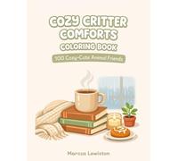 Cozy Critter Comforts Coloring Book: 100 Cozy-Cute Animal Friends, Simple Bold Pages for Relaxation and Screen-Free Fun