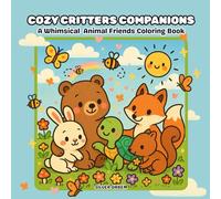 Cozy Critter Companions: A Whimsical Animals Friends Coloring Book