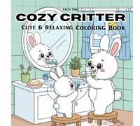 Cozy Critter: Cute and Cozy Coloring Book for Adults & Teens Featuring Adorable Animals Characters for Stress Relief (Cozy Critter Coloring)