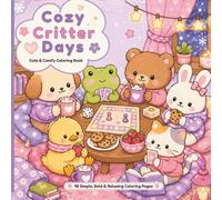 Cozy Critter Days Coloring Book: Cute and Comfy Animal Coloring Pages with Bunnies, Ducks, Puppies, Frogs, Cats and Bears for Relaxation, Stress Relief and Creative Fun