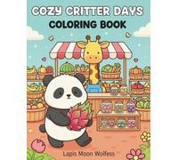 Cozy Critter Days: Cute & Cozy Animal Coloring Book for Adults and Teens in Hygge Moments for Relaxation: Adorable Cozy Critter Activities for Stress Relief, Mindfulness and Relaxation