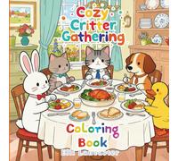 Cozy Critter Gathering Coloring Book: 60 Charming Illustrations of Adorable Animal Friends in Homey Scenes for Relaxing Coloring Fun