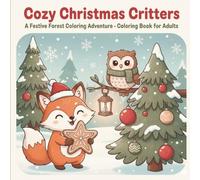 Cozy Critters - A Christmas Coloring Book: A Whimsical Winter Journey Through Cozy Home Interiors and Adorable Forest Critters (Cozy Adventures)
