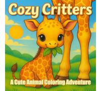 Cozy Critters: A Cute Animal Coloring Adventure: Wholesome Scenes of Adorable Animals Exploring and Relaxing. Perfect for Stress Relief.